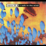Opus III - I Talk To The Wind [CDS] '1992