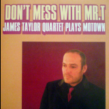 The James Taylor Quartet - Don't Mess With Mr. T '2007