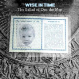 Wise In Time - The Ballad Of Den The Men '2006