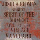 Joshua Redman Quartet - Spirit Of The Moment: Live At The Village Vanguard '1995