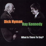 Dick Hyman & Ray Kennedy - What Is There To Say? '2003