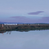 Triosence - Away For A While '2005