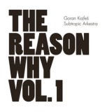 Goran Kajfes Subtropic Arkestra - The Reason Why Vol.1 '2013