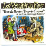 Les Primitifs Du Futur - Trop De Routes, Trop De Trains '1994