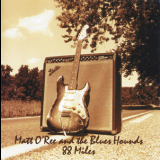 Matt O'ree & The Blues Hounds - 88 Miles '2001