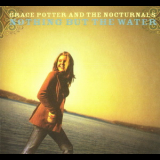 Grace Potter & The Nocturnals - Nothing But The Water '2005