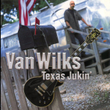 Van Wilks - Texas Jukin' '2002