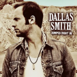 Dallas Smith - Jumped Right In '2012