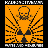 Radioactive Man - Waits And Measures '2012