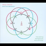 Steve Coleman & The Five Elements - Harvesting Semblances And Affinities '2010