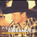 Mark Chesnutt - I Don't Want To Miss A Thing '1999