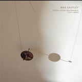 Max Eastley - Installation Recordings (1973-2008) '2010