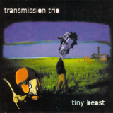 Transmission Trio - Tiny Beast '2002