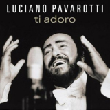 Luciano Pavarotti - Ti Adoro '2005