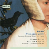 Gerard Lesne, Wieland Kujken, Ens. Orlando Gibbons - William Byrd - With Lilies White: Consort Songs & Music For Viols '1998