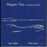Wagner Tiso & Rio Cello Ensamble - Wagner Tiso Interpreta Villa-Lobos E Tom Jobim '2000