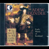 The Baltimore Consort - Adew Dundee, Early Music Of Scotland '2002
