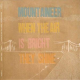 Mountaineer - When The Air Is Bright They Shine '2006