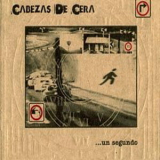 Cabezas De Cera - ...un Segundo '2002