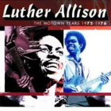 Luther Allison - The Motown Years 1972-1976 '1996