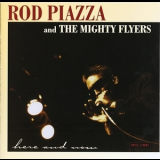 Rod Piazza & The Mighty Flyers - Here And Now '1999