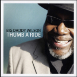 Big Daddy Wilson - Thumb A Ride '2011