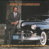 Jimmy Witherspoon - The Blues, The Whole Blues And Nothing But The Blues '1992
