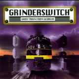 Grinderswitch - Ghost Train From Georgia '2004