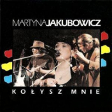 Martyna Jakubowicz - Kolysz Mnie '1992