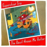 Superchief Trio - The Devil Knows Me Better '2005