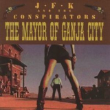 Jfk & The Conspirators - The Mayor Of Ganja City '1998