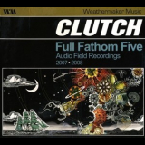 Clutch - Full Fathom Five - Audio Field Recordings 2007-2008 '2008