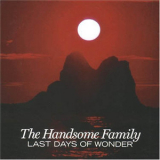 The Handsome Family - Last Days Of Wonder '2006