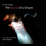 Adam Rudolph Go: Organic Orchestra - Can You Imagine... The Sound Of A Dream '2011