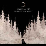 Anomalie - Between The Light '2014