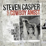 Steven Casper & Cowboy Angst - I Feel Like I've Got Snakes in My Head  '2016