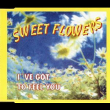 Sweet Flowers - I've Got To Feel You '1996