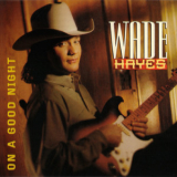 Wade Hayes - On A Good Night '1996