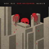 Med, Blu, & Madlib - Bad Neighbor '2015