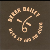 Derek Bailey - Drop Me Off At 96th '1994