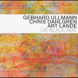 Gebhard Ullmann, Chris Dahlgren, Art Lande - Die Blaue Nixe '2004
