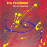 Ivo Perelman - The Eye Listens '2000