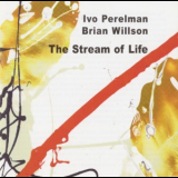 Ivo Perelman & Brian Willson - The Stream Of Live '2010
