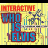 Interactive - Who Is Elvis ('95 European Rave Mixes) '1995