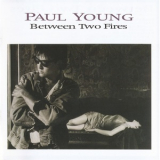 Paul Young -  Between Two Fires (Deluxe 2 CD Edition) '1986