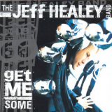Jeff Healey Band, The - Get Me Some '2000