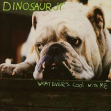 Dinosaur Jr. - Whatever's Cool With Me '1991