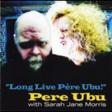 Pere Ubu With Sarah Jane Morris - Long Live Pere Ubu '2009