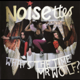Noisettes - What's The Time Mr Wolf? '2007 