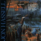 Jon Hassell - The Surgeon Of The Nightsky Restores Dead Things By The Power Of Sound '1992